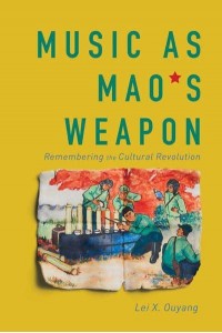 Music as Mao's Weapon Remembering the Cultural Revolution