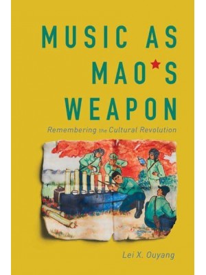 Music as Mao's Weapon Remembering the Cultural Revolution