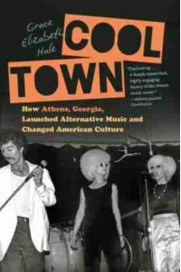 Cool Town How Athens, Georgia, Launched Alternative Music and Changed American Culture