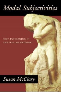 Modal Subjectivities Self-Fashioning in the Italian Madrigal