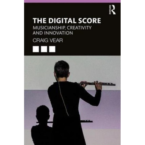 The Digital Score Musicianship, Creativity and Innovation