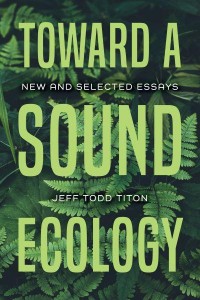 Toward a Sound Ecology New and Selected Essays - Music, Nature, Place