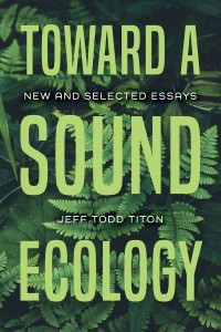 Toward a Sound Ecology New and Selected Essays - Music, Nature, Place