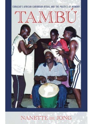 Tambú Curaçao's African-Caribbean Ritual and the Politics of Memory - Ethnomusicology Multimedia