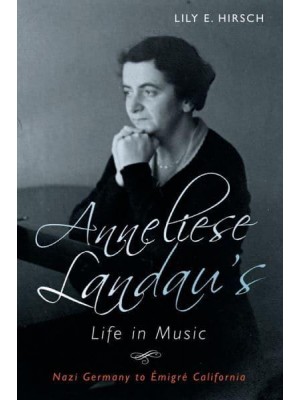 Anneliese Landau's Life in Music Nazi Germany to Émigré California - Eastman Studies in Music