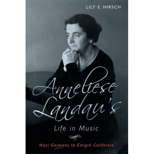 Anneliese Landau's Life in Music Nazi Germany to Émigré California - Eastman Studies in Music
