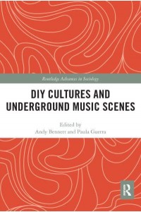 DIY Cultures and Underground Music Scenes - Routledge Advances in Sociology