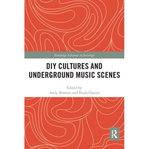 DIY Cultures and Underground Music Scenes - Routledge Advances in Sociology