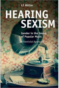 Hearing Sexism Gender in the Sound of Popular Music - A Feminist Approach