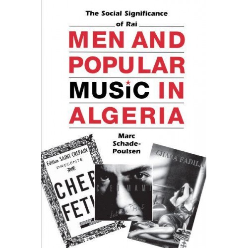 Men and Popular Music in Algeria: The Social Significance of Rai - Modern Middle East Series