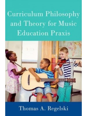 Curriculum Philosophy and Theory for Music Education Praxis