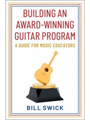 Building an Award-Winning Guitar Program A Guide for Music Educators