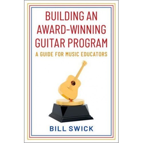 Building an Award-Winning Guitar Program A Guide for Music Educators