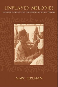 Unplayed Melodies Javanese Gamelan and the Genesis of Music Theory
