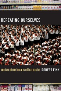 Repeating Ourselves American Minimal Music as Cultural Practice