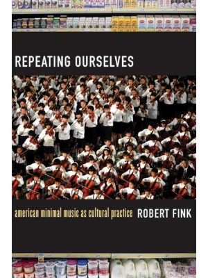 Repeating Ourselves American Minimal Music as Cultural Practice