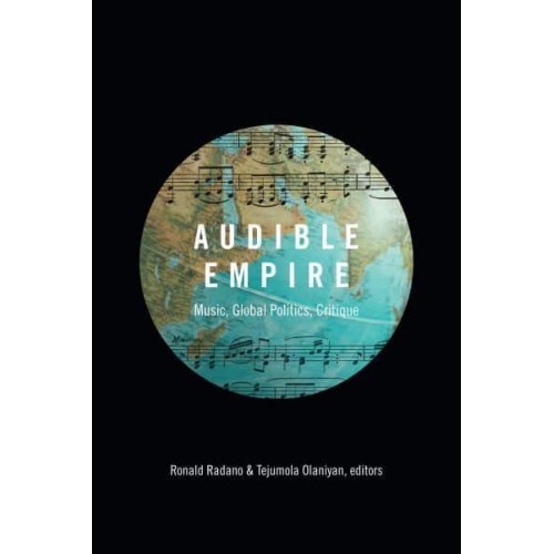 Audible Empire Music, Global Politics, Critique - Refiguring American Music