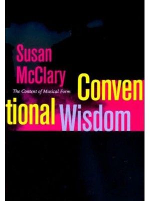 Conventional Wisdom The Content of Musical Form - Ernest Bloch Lectures