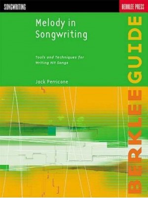 Melody in Songwriting Tools and Techniques for Writing Hit Songs