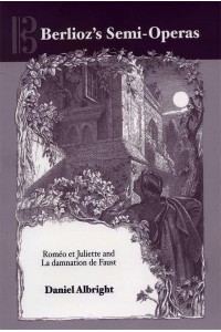 Berlioz's Semi-Operas Roméo Et Juliette and La Damnation De Faust - Eastman Studies in Music