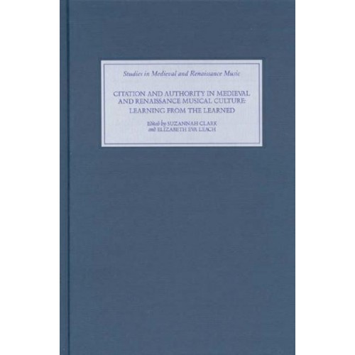 Citation and Authority in Medieval and Renaissance Musical Culture Learning from the Learned - Studies in Medieval and Renaissance Music