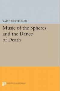 Music of the Spheres and the Dance of Death Studies in Musical Iconology - Princeton Legacy Library