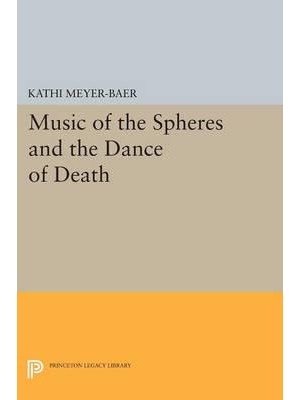 Music of the Spheres and the Dance of Death Studies in Musical Iconology - Princeton Legacy Library