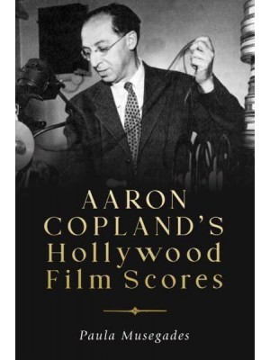 Aaron Copland's Hollywood Film Scores - Eastman Studies in Music