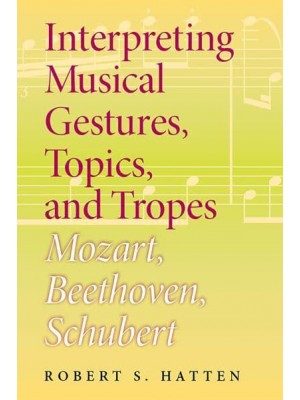 Interpreting Musical Gestures, Topics, and Tropes Mozart, Beethoven, Schubert