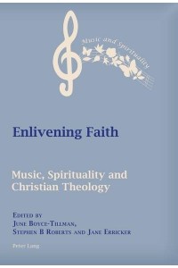 Enlivening Faith Music, Spirituality, and Christian Theology - Music and Spirituality