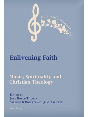 Enlivening Faith Music, Spirituality, and Christian Theology - Music and Spirituality