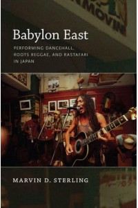 Babylon East Performing Dancehall, Roots Reggae, and Rastafari in Japan