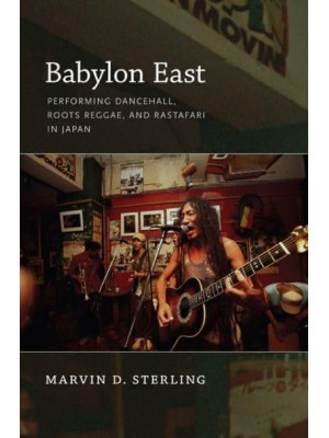 Babylon East Performing Dancehall, Roots Reggae, and Rastafari in Japan