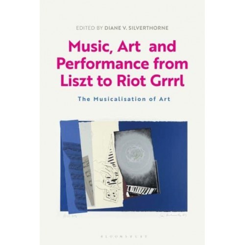 Music, Art and Performance from Liszt to Riot Grrrl The Musicalization of Art