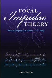 Focal Impulse Theory Musical Expression, Meter, and the Body