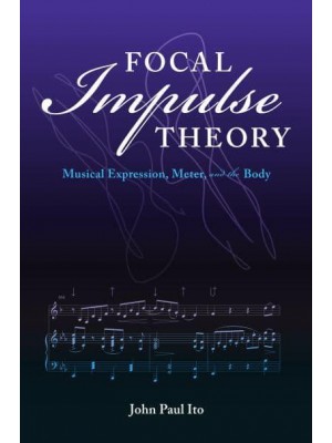 Focal Impulse Theory Musical Expression, Meter, and the Body