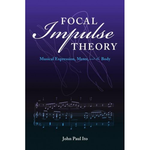 Focal Impulse Theory Musical Expression, Meter, and the Body