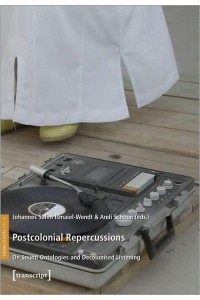 Postcolonial Repercussions On Sound Ontologies and Decolonised Listening
