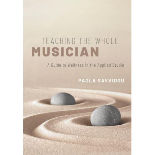 Teaching the Whole Musician A Guide to Wellness in the Applied Studio