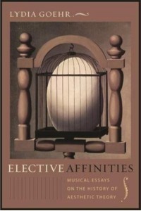 Elective Affinities Musical Essays on the History of Aesthetic Theory - Columbia Themes in Philosophy, Social Criticism, and the Arts