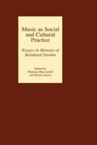 Music as Social and Cultural Practice Essays in Honour of Reinhard Strohm