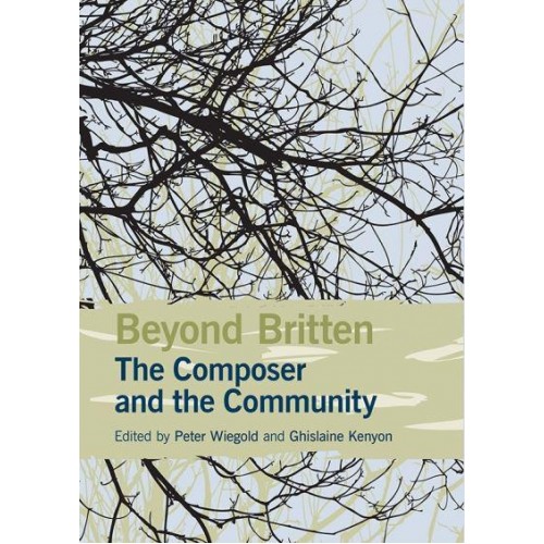 Beyond Britten The Composer and the Community - Aldeburgh Studies in Music