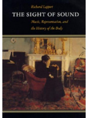 The Sight of Sound Music, Representation, and the History of the Body