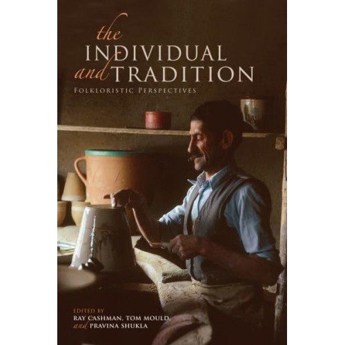 The Individual and Tradition Folkloristic Perspectives - Special Publications of the Folklore Institute