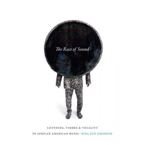 The Race of Sound Listening, Timbre, and Vocality in African American Music - Refiguring American Music