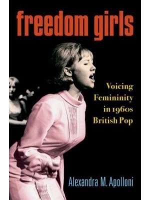 Freedom Girls Voicing Femininity in 1960S British Pop