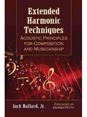 Extended Harmonic Techniques Acoustic Principles for Composition and Musicianship