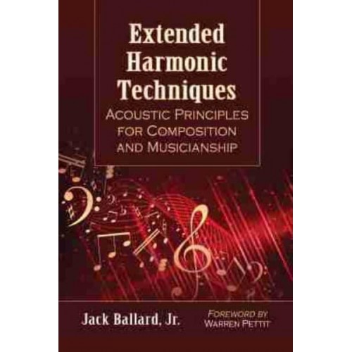 Extended Harmonic Techniques Acoustic Principles for Composition and Musicianship