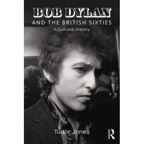 Bob Dylan and the British Sixties