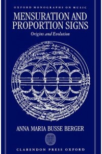 Mensuration and Proportion Signs Origins and Evolution - Oxford Monographs on Music